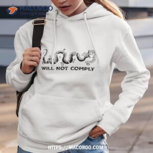 will not comply shirt hoodie 3