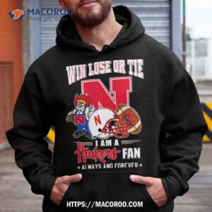 Win Lose Or Tie I Am A Huskers Fan Always And Forever Shirt