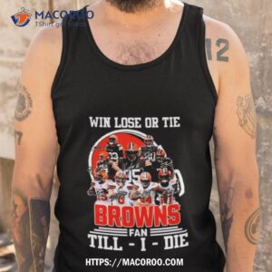 win love or tie cleveland browns fan till i die 2023 signatures shirt tank top