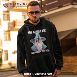 Wizard Not Gonna Lie Just Kidding Just Lied Shirt 1 wizard not gonna lie just kidding just lied shirt hoodie 2
