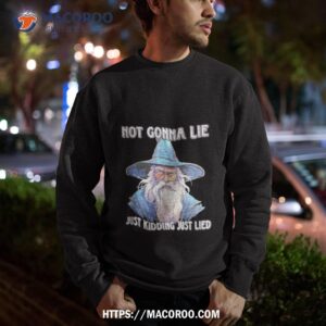 Wizard Not Gonna Lie Just Kidding Just Lied Shirt 2 wizard not gonna lie just kidding just lied shirt sweatshirt
