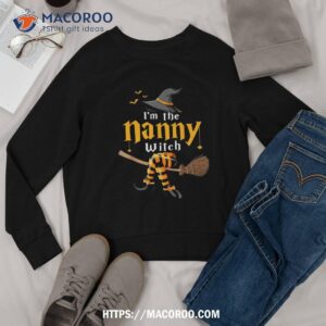 wo i amp acirc amp 128 amp 153 m the nanny witch family funny halloween costume shirt sweatshirt