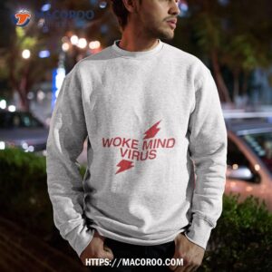 woke mind virus shirt sweatshirt