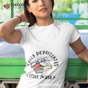 Womens Fully Depreciated Still In Use Shirt