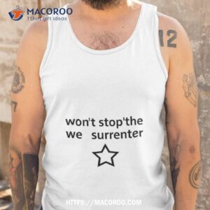 won t stop the we surrenter shirt tank top