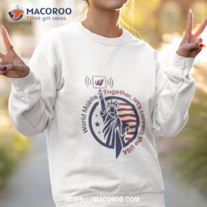 world mobile together let s connect the usa shirt sweatshirt 2