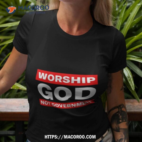 Worship God Not Government 2023 T Shirt