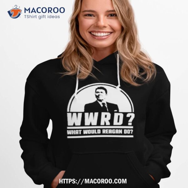 Wwrd Ronald Reagan What Would Reagan Do 2024 Shirt