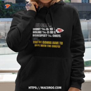 you can doubt dislike disrespect but you re gonna have to deal with the kansas city chiefs shirt hoodie 2