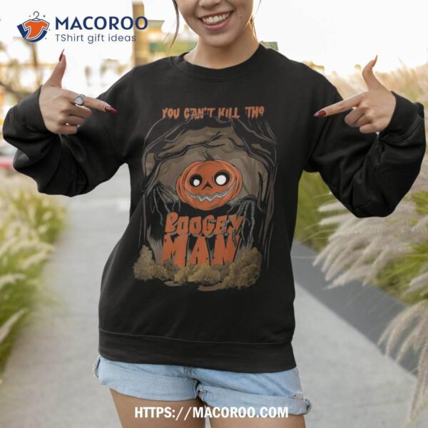 You Can’t Kill The Boogeyman Shirt Scary Pumpkin Halloween