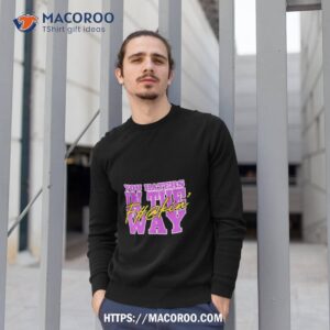 you haters in the fuckin way shirt sweatshirt 1