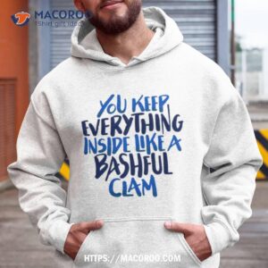 You Keep Everything Inside Like A Bashful Clam Moira Rose Schitts Creek Shirt