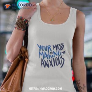 your mess is making me anxious david rose schitts creek shirt tank top 4