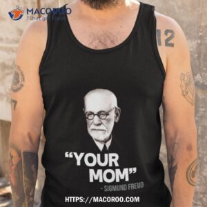 your mom sigmund freud quote shirt tank top