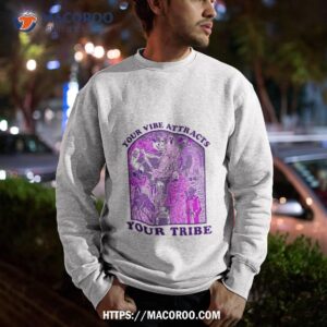 your vibe attracts your tribe violeshirt sweatshirt