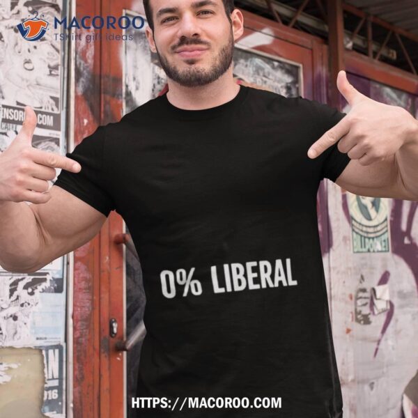 0% Liberal Shirt