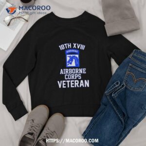 18th xviii airborne corps veteran father s day veterans shirt sweatshirt
