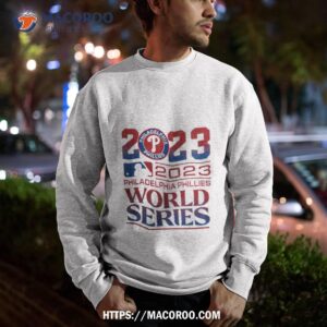 2023 philadelphia phillies world series shirt sweatshirt