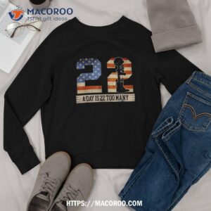 22 a day is too many veteran lives matter help veterans shirt sweatshirt