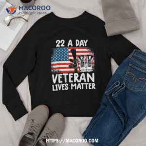 22 a day veteran lives matter veterans shirt tee sweatshirt