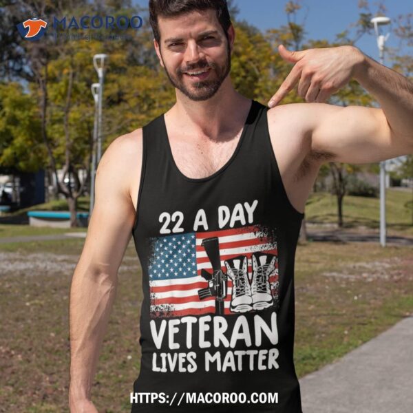 22 A Day Veteran Lives Matter Veterans Shirt Tee