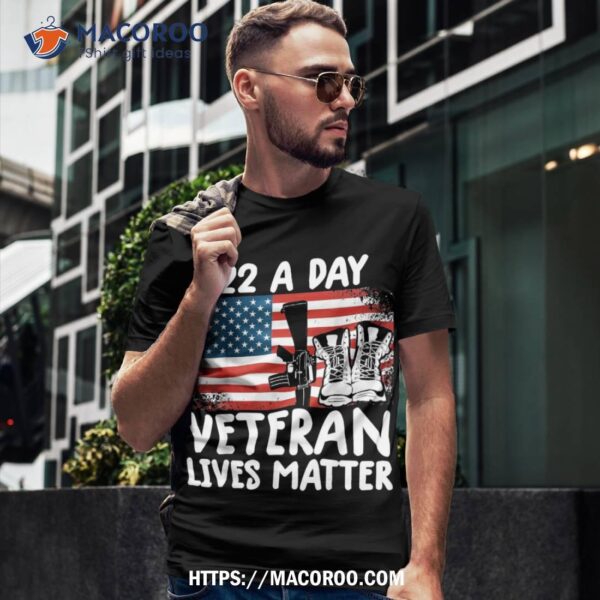 22 A Day Veteran Lives Matter Veterans Shirt Tee