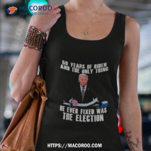 50 years of biden and the only thing he ever fixed was the election shirt tank top 4