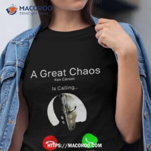 A Great Chaos Ken Is Calling Shirt