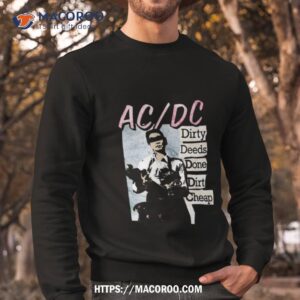 ac dc s dirty deeds done dirt cheap t shirt sweatshirt