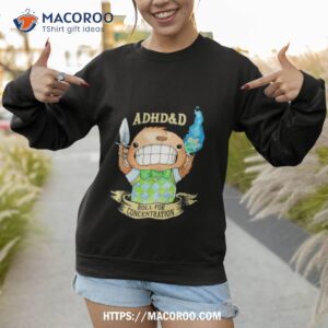 adhd amp d roll for concentration shirt sweatshirt