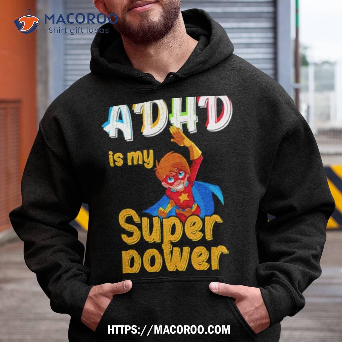 Adhd Is My Superpower Funny Adhd Awareness For A Warrior Shirt Adhd Is My Superpower Funny Adhd Awareness For A Warrior Shirt