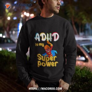 Adhd Is My Superpower Funny Adhd Awareness For A Warrior Shirt 2 adhd is my superpower funny adhd awareness for a warrior shirt sweatshirt