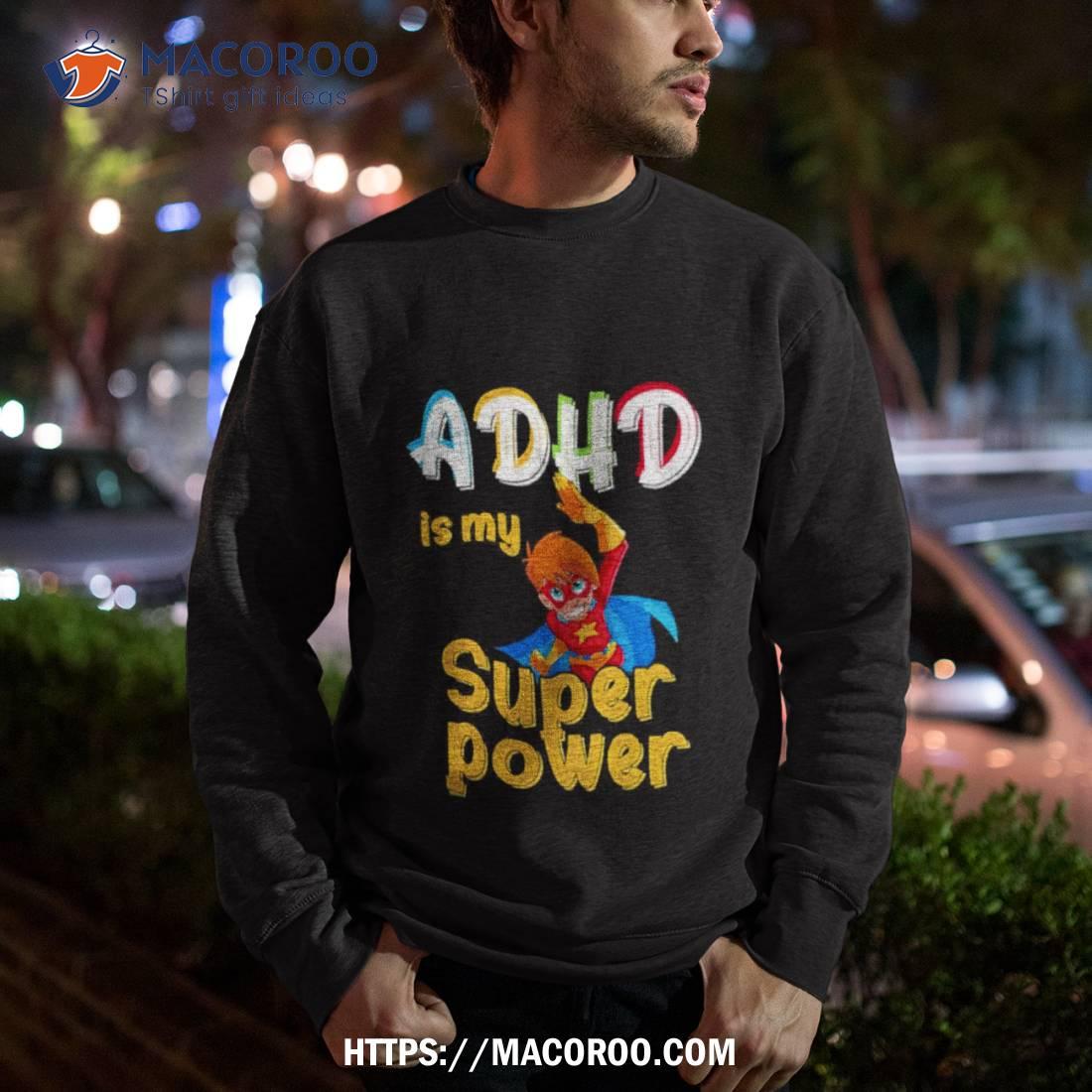 Adhd Is My Superpower Funny Adhd Awareness For A Warrior Shirt Adhd Is My Superpower Funny Adhd Awareness For A Warrior Shirt