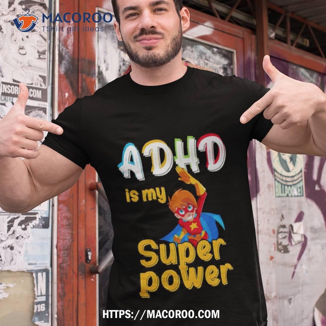 Adhd Is My Superpower Funny Adhd Awareness For A Warrior Shirt Adhd Is My Superpower Funny Adhd Awareness For A Warrior Shirt