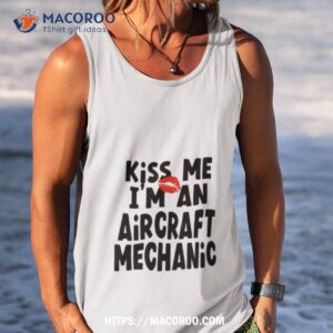 aircraft mechanic kiss me shirt tank top