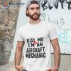 Aircraft Mechanic Kiss Me Shirt