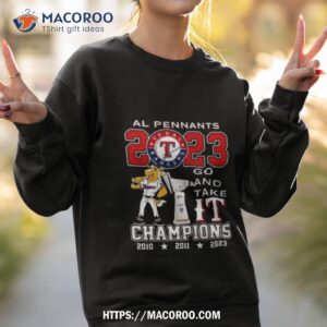 al pennants 2023 texas rangers 2023 go and take it champions two sided shirt sweatshirt 2