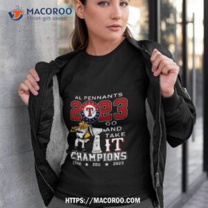 Al Pennants 2023 Texas Rangers 2023 Go And Take It Champions Two Sided Shirt