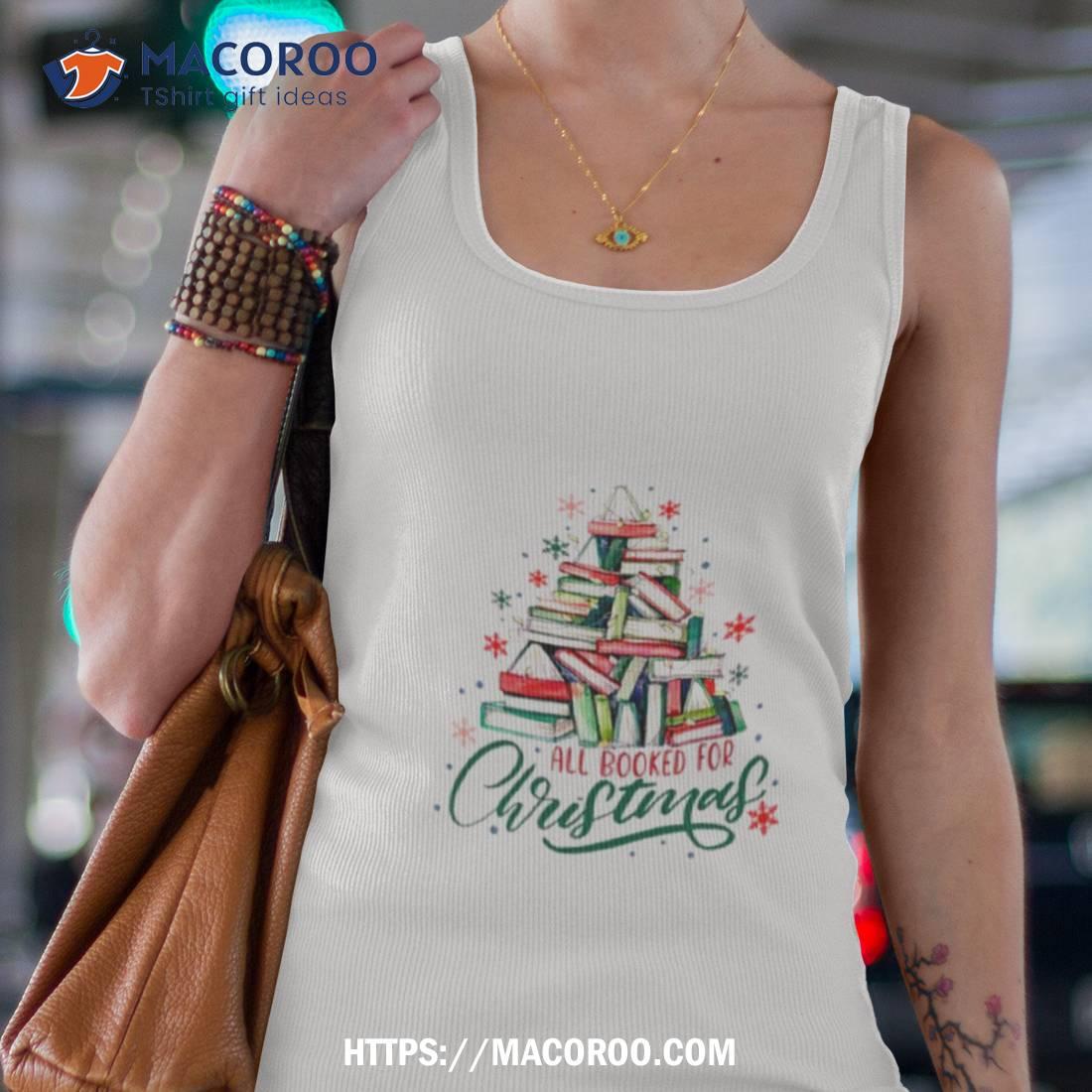 All Booked For Christmas Cute Bookworm Shirt All Booked For Christmas Cute Bookworm Shirt