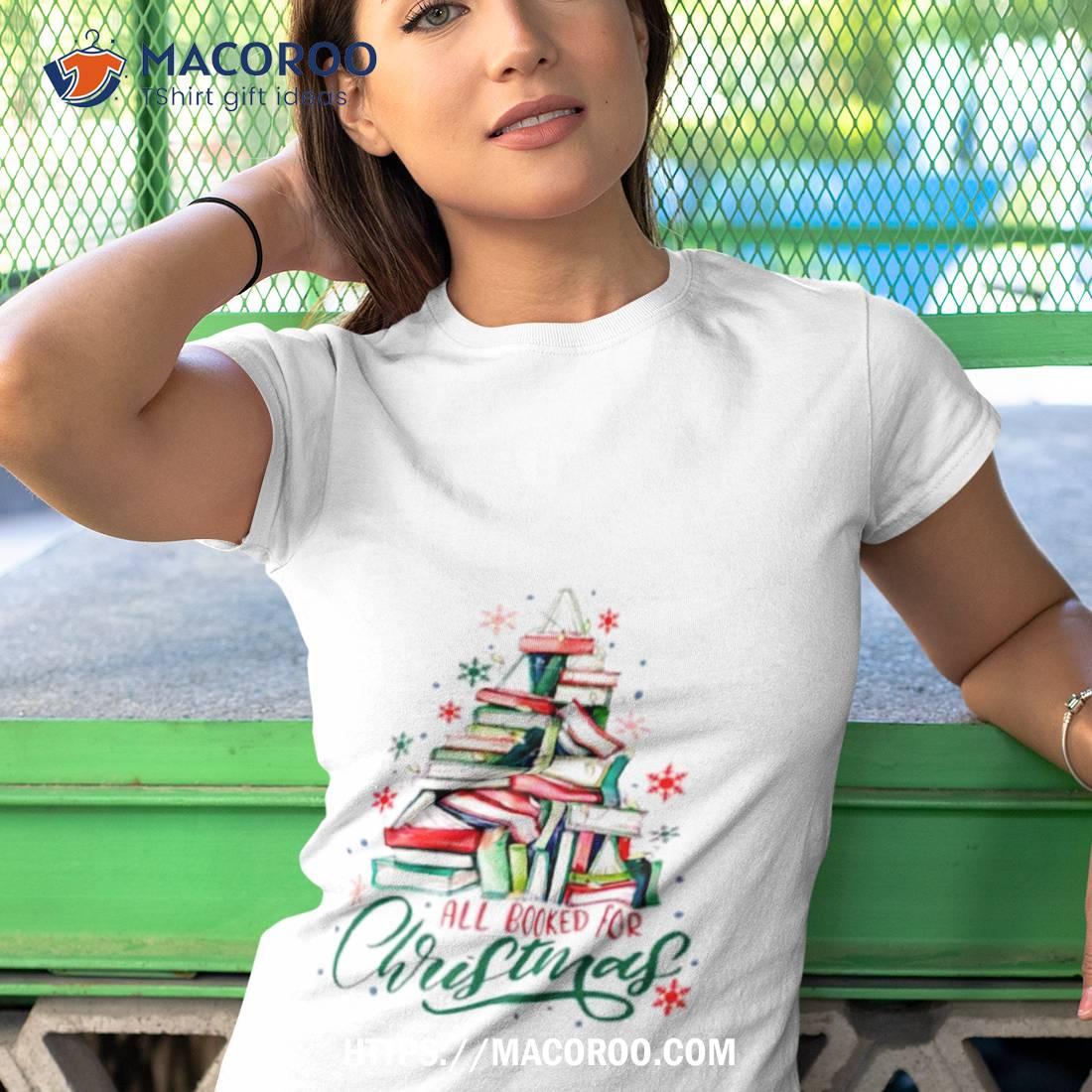 All Booked For Christmas Cute Bookworm Shirt All Booked For Christmas Cute Bookworm Shirt