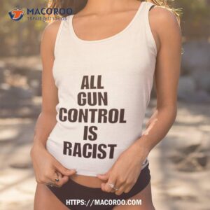 All Gun Control Is Racist Shirt