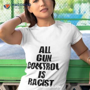 All Gun Control Is Racist Shirt
