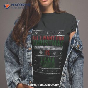 all i want for christmas is lana parrilla shirt tshirt 2