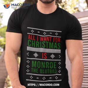 All I Want For Christmas Is Monroe The Blutbad Shirt