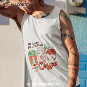 all i want for christmas is more coffee animated shirt tank top 1