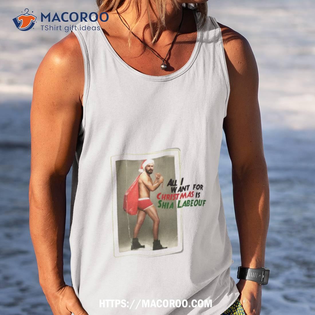 All I Want For Christmas Is Shia Labeouf Shirt All I Want For Christmas Is Shia Labeouf Shirt