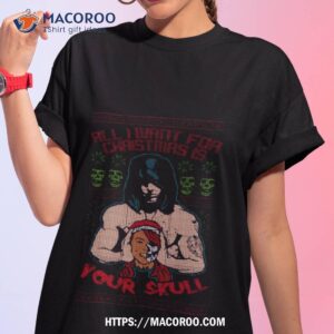 All I Want For Christmas Is Your Skull’ Shirt