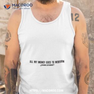 all my money goes to webtoon shirt tank top