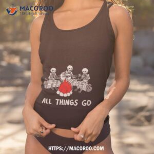 All Things Go Skeleton Campfire Shirt