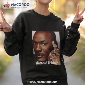 almost friday 6 rings michael jordan t shirt sweatshirt 2